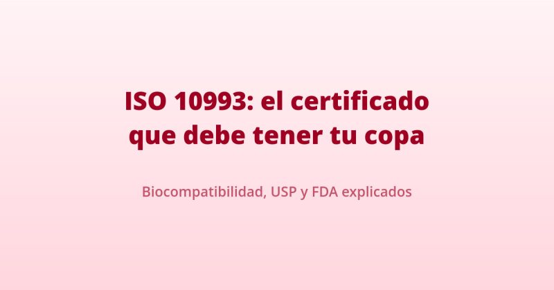 copa menstrual certificado iso 10993 biocompatibilidad