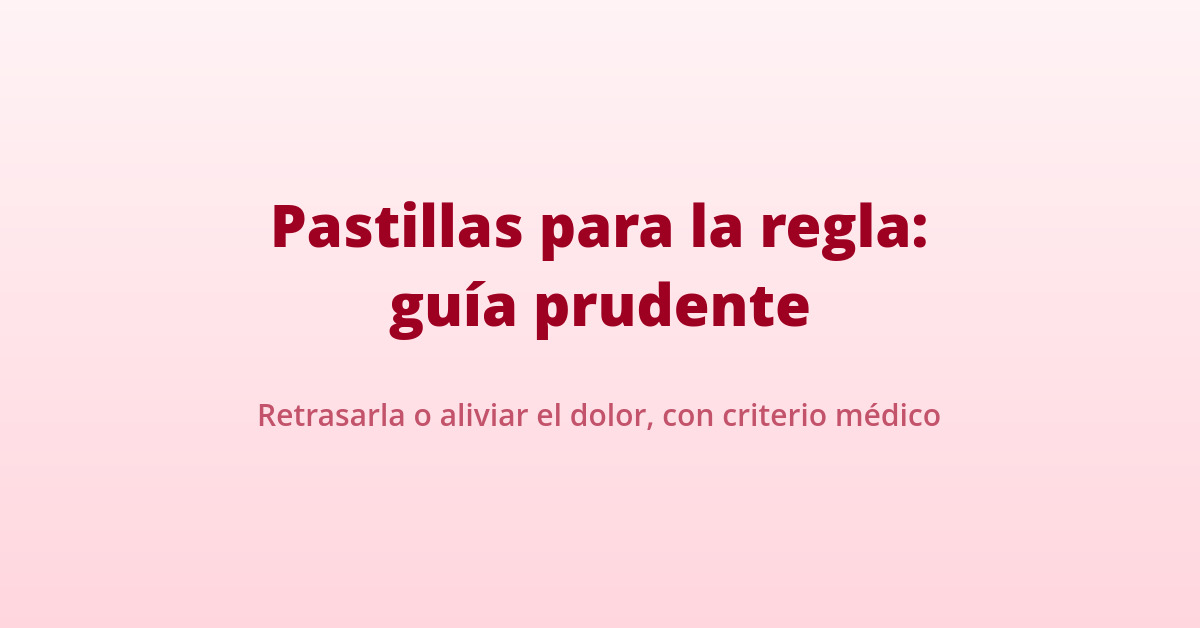 Medicamentos que retrasan la regla 1 Pastillas para la regla: cómo retrasarla de forma segura con prescripción médica