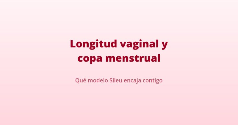 longitud vaginal copa menstrual modelo Sileu
