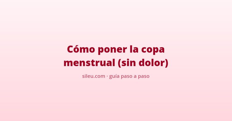como poner la copa menstrual paso a paso sin dolor