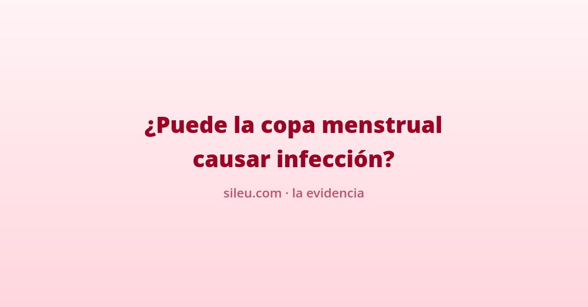¿Puede la copa menstrual causar infecciones? La evidencia 31 copa menstrual infeccion: que dice la evidencia