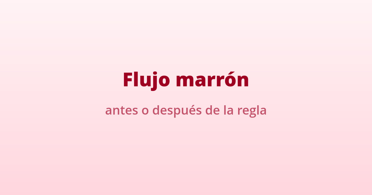 Flujo marrón: por qué aparece antes o después de la regla 38 flujo marron antes o despues de la regla