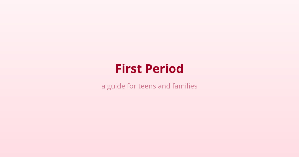 First Period (Menarche): A Guide for Teens and Families 1 first period menarche guide for teens