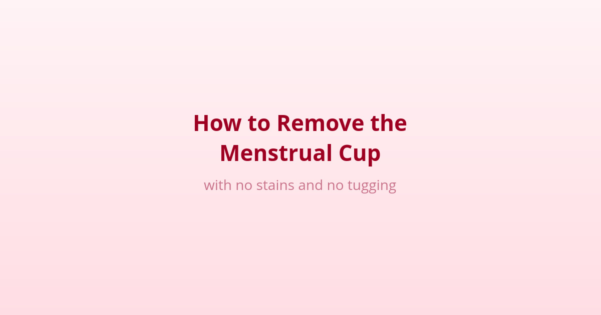 How to Remove the Menstrual Cup with No Stains and No Tugging 1 how to remove the menstrual cup with no stains