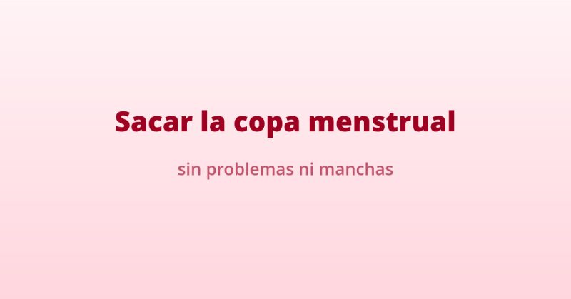 sacar copa menstrual sin manchas