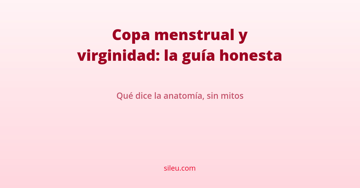Uso de la copa menstrual en mujeres vírgenes 1 copa menstrual virgen: guía honesta sileu