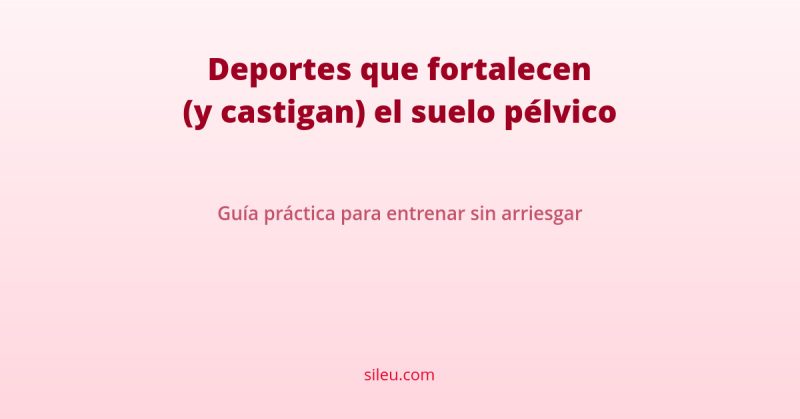 suelo pélvico deporte: guía de deportes que fortalecen y castigan