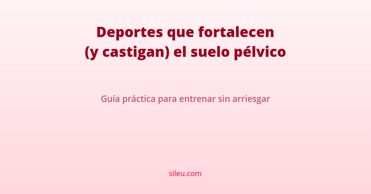 Deportes que fortalecen (y castigan) el suelo pélvico 5 suelo pélvico deporte: guía de deportes que fortalecen y castigan
