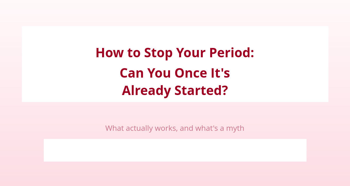 How to Stop Your Period: Can You Once It's Already Started? 1 How to stop your period: what really works once it has started