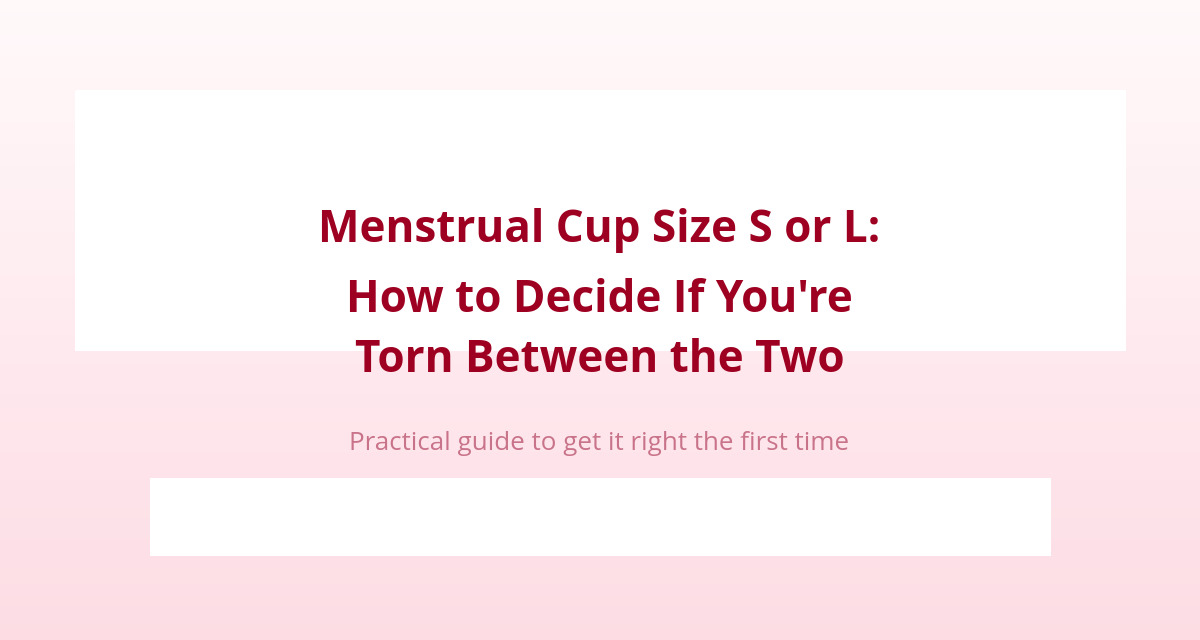 Menstrual Cup Size S or L: How to Decide If You're Between Two Sizes 1 Menstrual cup size S or L: how to decide if you're between two sizes