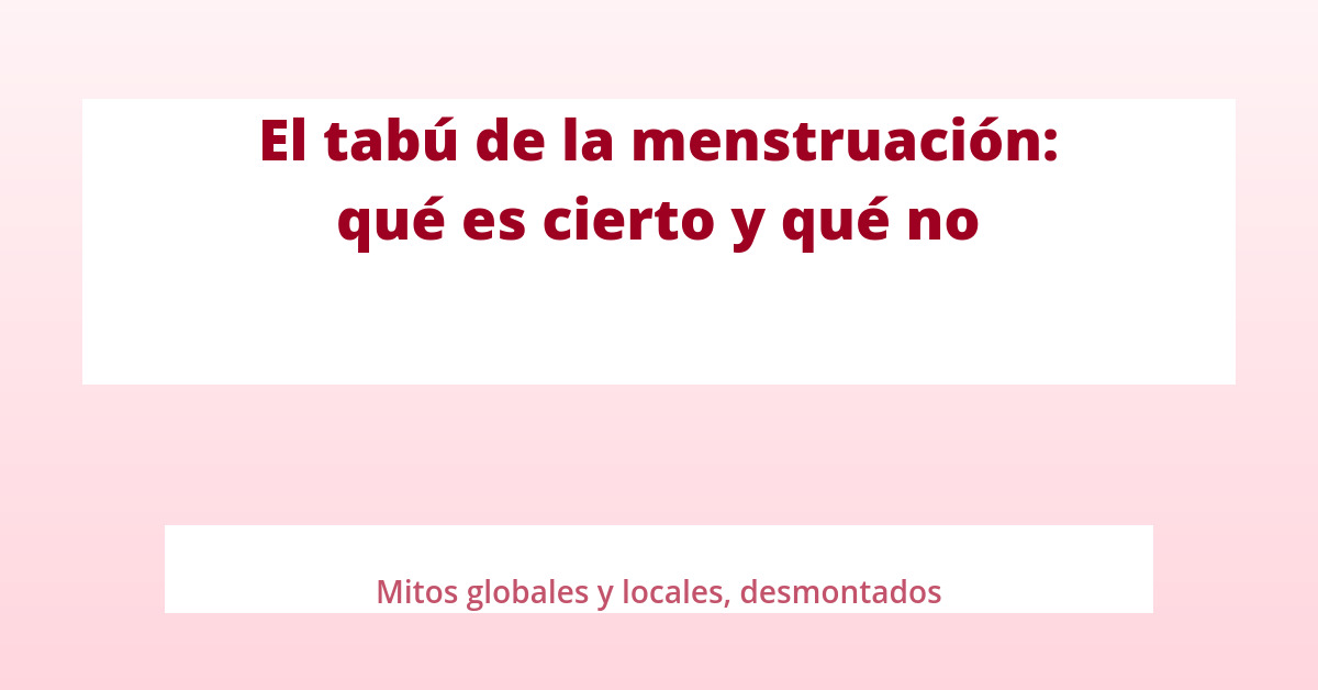 El tabú de la menstruación ¿Qué es cierto y qué es falso? 24 El tabú de la menstruación ¿Qué es cierto y qué es falso? seq14 p9 destacada